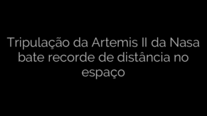 ​Tripulação da Artemis II da Nasa bate recorde de distância no espaço 